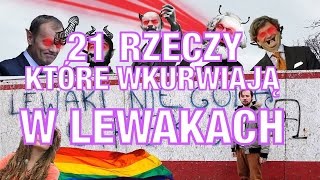 21 RZECZY KTÓRE WKURWIAJĄ W LEWAKACH [upl. by Doowrehs496]