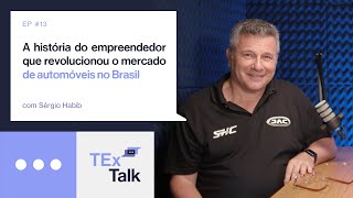 TExTalk 13  O empreendedor que revolucionou o Mercado de Automóveis no Brasil  com Sérgio Habib [upl. by Anual630]