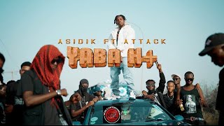 Asidik  Yaba H Ft Attack Official Music video [upl. by Eniarrol]