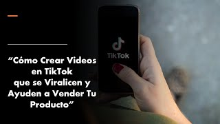 quotComo crear videos en TikTok que se viralicen y ayuden a vender tu productoquot [upl. by Aliuqa]