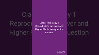 12 Biology 1 Reproduction in Lower and Higher Plants imp question answers shorts [upl. by Aihtniroc]