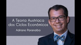 Adriano Paranaiba  A Teoria Austríaca dos Ciclos Economicos [upl. by Aufmann]