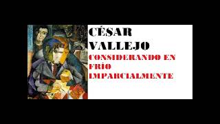 CÉSAR VALLEJO CONSIDERANDO EN FRÍO IMPARCIALMENTE [upl. by Gerick]