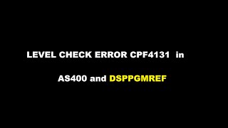 LEVEL CHECK ERROR CPF4131 in AS400 and DSPPGMREF [upl. by Azyl498]