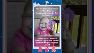 TikToks Bella Brave Dies at 10 Mom Shares in Heartbreaking Update She Was Fearless [upl. by Eednarb]