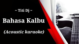 Titi Dj  Bahasa Kalbu acoustic karaoke [upl. by Lilia760]