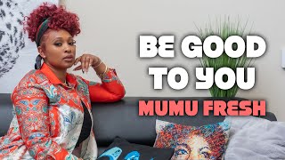 Mumu Fresh  Be Good To You Official Lyric Video [upl. by Rima898]