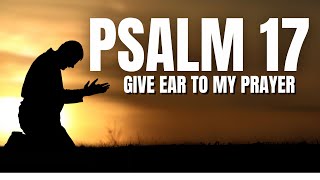 Give Ear To My Prayer  Psalm 17 NKJV Blessed Daily Psalm To Start Your Day [upl. by Hairam296]