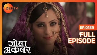 Jodha ने की Ruqaiya की सिफ़ारिश  Jodha Akbar  Full Ep 189  ZEE TV [upl. by Jeu793]