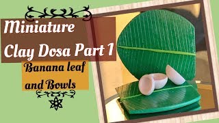 Miniature clay Masala Dosa Part 1Banana leaf and Bowls By claysncrafts [upl. by Jarlathus]