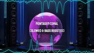 MONTAGEM CORAL Slowed amp Bass Boosted [upl. by Ailliw202]