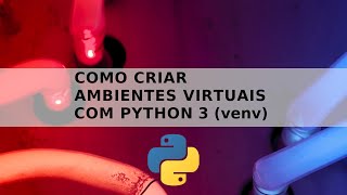 Como criar ambiente virtual em Python 3 com venv Virtual Environment [upl. by Margalo]