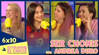 SER CHONIS con ANDREA DURO  Estirando el chicle 6x10 [upl. by Nicola]