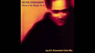 PETER KINGSBERY  Theres No Magic To It JayKs Extended Club Mix [upl. by Rog]