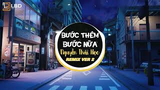 Bước Thêm Bước Nữa Remix Nguyễn Thái Học HOT Tiktok  Bước Đi Bước Nữa Để Quá Khứ Em Chôn Vào Mưa [upl. by Mosby53]