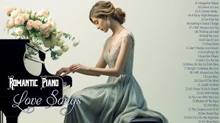 ROMANTIC PIANO The 100 Most Beautiful Instrumental Love Songs Playlist  Relaxing Piano Music Ever [upl. by Rehtse]