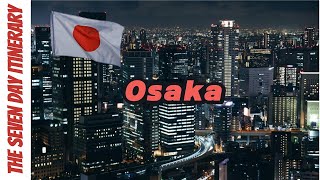 Ultimate Osaka Travel Guide SevenDay Itinerary Hotels Attractions amp Restaurants [upl. by Knowlton899]