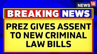 Indian Laws  President of India Gives Assent To The Three New Criminal Law Bills  News18 [upl. by Deerdre]