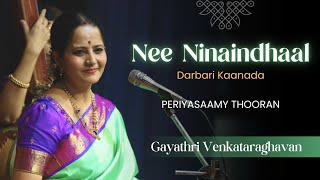 Nee Ninaindhaal  Darbari Kaanada  Periyasaamy Thooran  Gayathri Venkataraghavan [upl. by Lachish392]