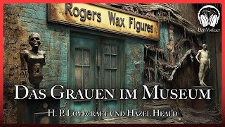 quotDas Grauen im Museumquot  HP Lovecraft und Hazel Heald  NEUE Übersetzung  Komplettes Hörbuch [upl. by Ergener]