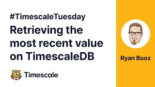 TimescaleTuesday Retrieving the most recent value on TimescaleDB [upl. by Adiam]