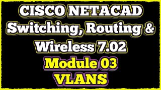 NETACAD Switching Routing and Wireless Essentials 702 📡 Module 3 VLANs [upl. by Mabel]