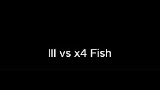 III vs x4 Fish [upl. by Elorak]