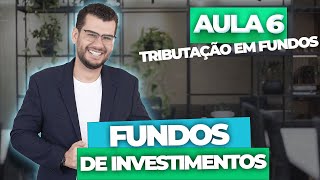 Aula 6  FUNDOS DE INVESTIMENTOS Tributação em Fundos CPA10 CPA20 CEA e CFP® [upl. by Hugon]