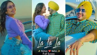 La La La Song  Full Screen WhatsApp Neha Kakkar  Rohanpreet Singh  latest Punjabi Song 2022 [upl. by Yztim]