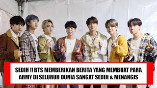 SEDIH  BTS MEMBERIKAN BERITA YANG MEMBUAT PARA ARMY DI SELURUH DUNIA SANGAT SEDIH amp MENANGIS [upl. by Cadmarr]