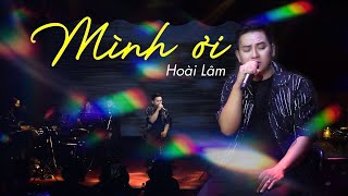 MÌNH ƠI  Hoài Lâm  Live at Bến Thành [upl. by Semaj]