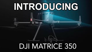 INTRODUCING THE DJI MATRICE 350 [upl. by Peedus405]