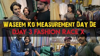 Waseem Ko Measurement Day De Djay 3 Fashion Race X [upl. by Bondy]