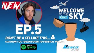 CFIs Dont Do This amp Aviation YouTuber Going To Federal Prison  Welcome To The Sky Podcast Ep5 [upl. by England887]