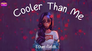 Ethan Fields  Cooler Than Me Lyrics  Chill Plus [upl. by Delinda]