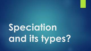 Speciation and its types  Full Explanation [upl. by Aitnahs]