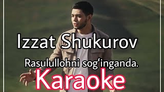 Izzat Shukurov  Rasulullohni sogʼinganda Karaoke Orginal Minus Karaoke [upl. by Oaht72]