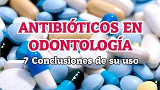 ► ANTIBIÓTICOS EN ODONTOLOGÍA 7 Conclusiones de su uso [upl. by Weeks]