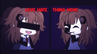 Love hate thing meme  Gacha life  Tweeningloop  Lazy TT  pls read the description [upl. by Waldos]