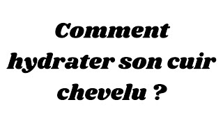 Comment hydrater son cuir chevelu [upl. by Zimmer]