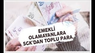 EMEKLİ OLAMAYANA SGKDAN TOPLU PARA [upl. by Nariko484]