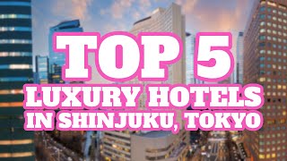 Top 5 Luxury Hotels in Shinjuku Tokyo Japan [upl. by Akeryt]