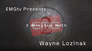 EMGtv Presents quot5 Minutes with Wayne Lozinakquot [upl. by Fisk]