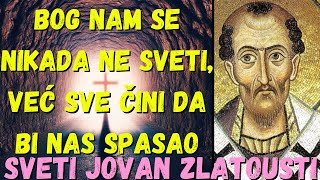 BOG NAM SE NIKADA NE SVETI VEĆ SVE ČINI DA BI NAS SPASAO SVETI JOVAN ZLATOUSTI [upl. by Cleodel]