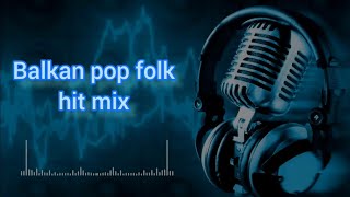 Balkan  Pop Folk HIT Mix  Балкански Поп Фолк ХИТ Микс [upl. by Bret]