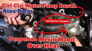 Ciri Ciri Water Pump Mobil Rusak  Penyab Mesin Mobil Overheat [upl. by Lirbaj]