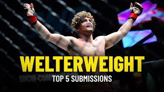 ONE Championships Top 5 Welterweight Submissions Ft Ben Askren [upl. by Nonnahc893]