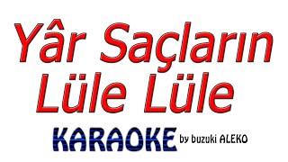 ♦ YAR SAÇLARIN LÜLE LÜLE ♦ K A R A O K E ♦ [upl. by Azmuh]