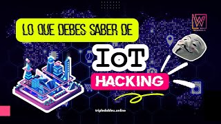 LO QUE DEBES SABER DEL IOT 🤖 HACKING 🌎 CURSO GRATIS 🎁 [upl. by Yemerej135]