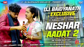 Neshar Aadat 2 Dj Song  নেশার আদত ২  Purulia New Song 2024  JBL Bass Mix  Dj Baidyanath Hensla [upl. by Quenby]